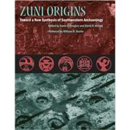 Zuni Origins : Toward a New Synthesis of Southwestern Archaeology