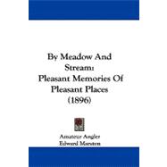 By Meadow and Stream : Pleasant Memories of Pleasant Places