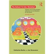 The School I'd Like: Revisited: ChildrenÆs and Young PeopleÆs Reflections on an Education for the 21st Century