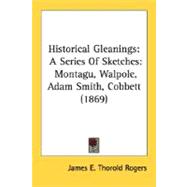 Historical Gleanings: A Series of Sketches: Montagu, Walpole, Adam Smith, Cobbett