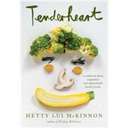 Tenderheart A Cookbook About Vegetables and Unbreakable Family Bonds