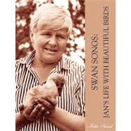 Swan Songs : Jan's Life with Beautiful Birds