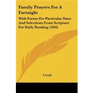 Family Prayers for a Fortnight : With Forms for Particular Days and Selections from Scripture for Daily Reading (1856)