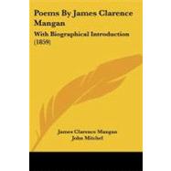 Poems by James Clarence Mangan : With Biographical Introduction (1859)