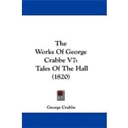 Works of George Crabbe V7 : Tales of the Hall (1820)