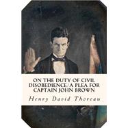On the Duty of Civil Disobedience / a Plea for Captain John Brown