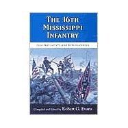 The 16th Mississippi Infantry: Civil War Letters and Reminiscences