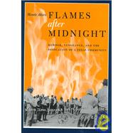 Flames after Midnight : Murder, Vengeance, and the Desolation of a Texas Community
