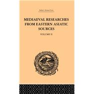 Mediaeval Researches from Eastern Asiatic Sources: Fragments Towards the Knowledge of the Geography and History of Central and Western Asia from the 13th to the 17th Century: Volume II