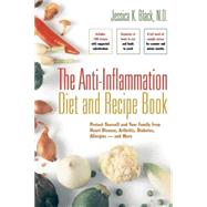 The Anti-Inflammation Diet and Recipe Book Protect Yourself and Your Family from Heart Disease, Arthritis, Diabetes, Allergies ? and More