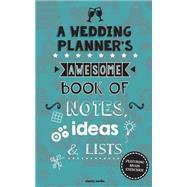 A Wedding Planner's Awesome Book of Notes, Lists & Ideas