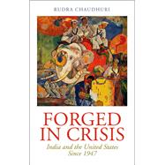 Forged in Crisis India and the United States Since 1947