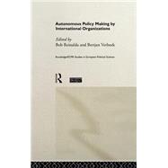 Autonomous Policy Making By International Organisations