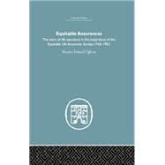 Equitable Assurances: The Story of Life Assurance in the Experience of The Equitable LIfe Assurance Society 1762-1962
