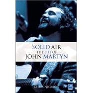 Solid Air : The Life of John Martyn