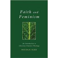 Faith and Feminism : An Introduction to Christian Feminist Theology