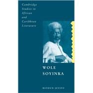 Wole Soyinka: Politics, Poetics, and Postcolonialism