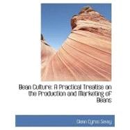 Bean Culture : A Practical Treatise on the Production and Marketing of Beans