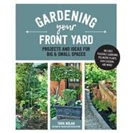Gardening Your Front Yard Projects and Ideas for Big and Small Spaces - Includes Vegetable Gardening, Pollinator Plants, Rain Gardens, and More!