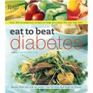 Eat to Beat Diabetes: Over 300 Scrumptious Recipes to Help You Enjoy Life and Stay Well