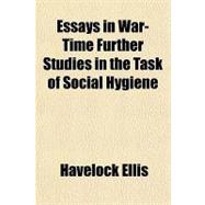 Essays in War-time Further Studies in the Task of Social Hygiene