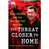 The Threat Closer to Home Hugo Chavez and the War Against America