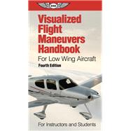 Visualized Flight Maneuvers Handbook for Low Wing Aircraft For Instructors and Students