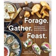 Forage. Gather. Feast. 100+ Recipes from West Coast Forests, Shores, and Urban Spaces book cover, ISBN 9781632174864