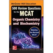 McGraw-Hill Education 500 Review Questions for the MCAT: Organic Chemistry and Biochemistry