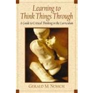 Learning to Think Things Through: A Guide to Critical Thinking Across the Curriculum