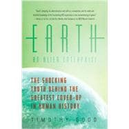 Earth: An Alien Enterprise: The Shocking Truth Behind the Greatest Cover-Up in Human History
