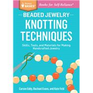Beaded Jewelry: Knotting Techniques Skills, Tools, and Materials for Making Handcrafted Jewelry. A Storey BASICS® Title