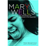 Mary Wells The Tumultuous Life of Motown's First Superstar