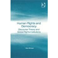 Human Rights and Democracy: Discourse Theory and Global Rights Institutions