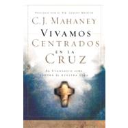 Vivamos centrados en la cruz/  Living the Cross Centered Life