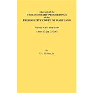 Abstracts of the Testamentary Proceedings of the Prerogative Court of Maryland: 1746-1749: Liber: 32 (pp. 23-256)