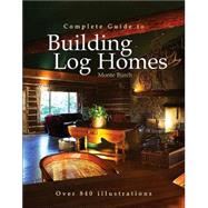 Complete Guide to Building Log Homes