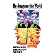 Re-Imagine the World : An Introduction to the Parables of Jesus