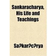 Sankaracharya, His Life and Teachings