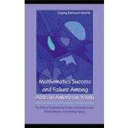 Mathematics Success and Failure among African-American Youth : The Roles of Sociohistorical Context, Community Forces, School Influence, and Individual Agency
