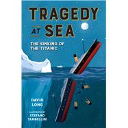 Tragedy at Sea The Sinking of the Titanic