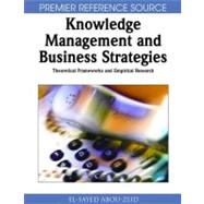 Knowledge Management and Business Strategies: Theoretical Frameworks and Empirical Research