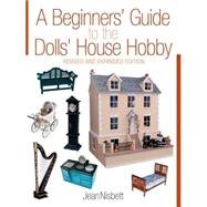 A Beginners' Guide to the Dolls' House Hobby; Revised and Expanded Edition