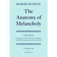 The Anatomy of Melancholy Volume VI: Commentary on the Third Partition, together with Biobibliographical and Topical Indexes