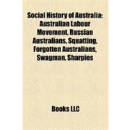 Social History of Australi : Australian Labour Movement, Russian Australians, Squatting, Forgotten Australians, Swagman, Sharpies