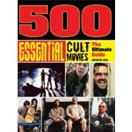 500 Essential Cult Movies The Ultimate Guide
