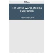 The Classic Works of Helen Fuller Orton