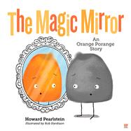 The Magic Mirror An Orange Porange Story