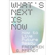 What's Next Is Now