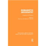Humanistic Geography (RLE Social & Cultural Geography): Problems and Prospects
